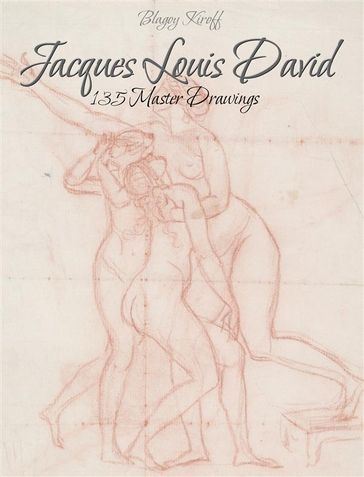 Jacques Louis David: 135 Master Drawings - Blagoy Kiroff