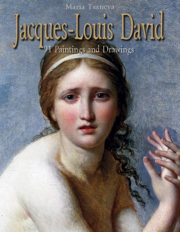 Jacques-Louis David: 91 Paintings and Drawings - Maria Tsaneva