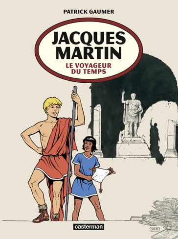 Jacques Martin. Le voyageur du temps - Jacques Martin - Patrick Gaumer
