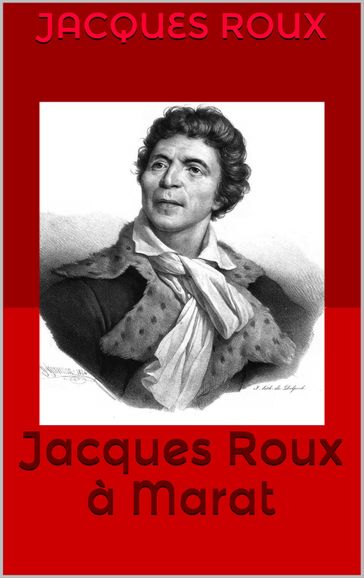 Jacques Roux à Marat - Jacques Roux