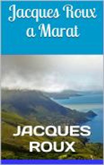 Jacques Roux a Marat - Jacques Roux
