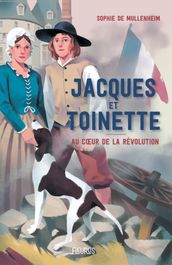 Jacques et Toinette. Au cœur de la Révolution