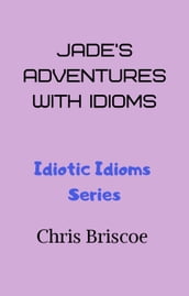 Jade s Adventures With Idioms