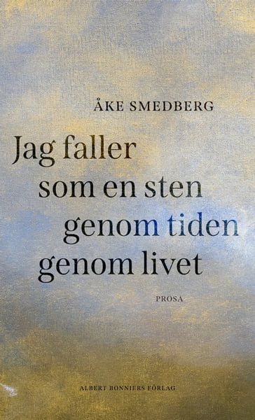 Jag faller som en sten genom tiden genom livet - Åke Smedberg