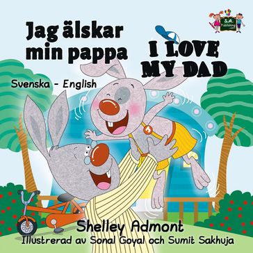 Jag älskar min pappa I Love My Dad (Bilingual Swedish Children's Books) - Shelley Admont - S.A. Publishing