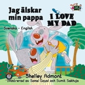 Jag älskar min pappa I Love My Dad (Bilingual Swedish Children s Books)