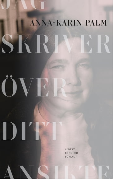 Jag skriver över ditt ansikte - Anna-Karin Palm