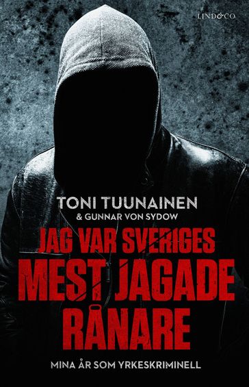 Jag var Sveriges mest jagade ranare  Mina ar som yrkeskriminell - Toni Tuunainen - Gunnar von Sydow - Niklas Lindblad