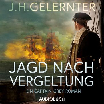 Jagd nach Vergeltung - Ein Captain-Grey-Roman - J. H. Gelernter