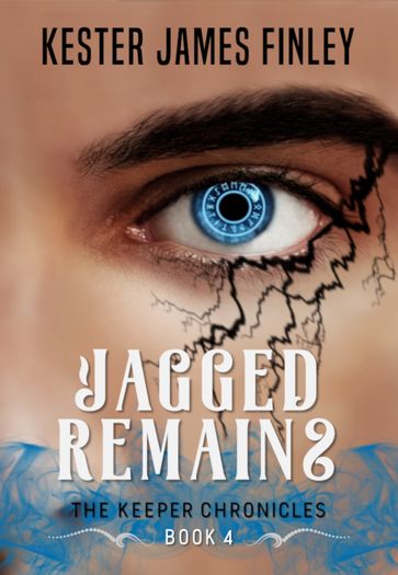 Jagged Remains (The Keeper Chronicles, Book 4) - Kester James Finley