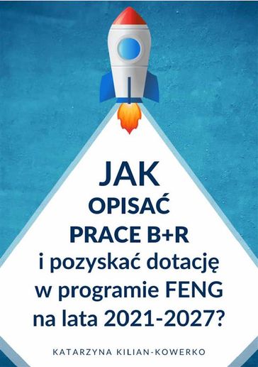 Jak opisa prace B+R i pozyska dotacj w programie FENG na lata 2021-2027? - Katarzyna Kilian-Kowerko