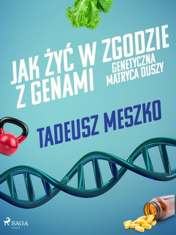 Jak y w zgodzie z genami. Genetyczna matryca duszy - Tadeusz Meszko