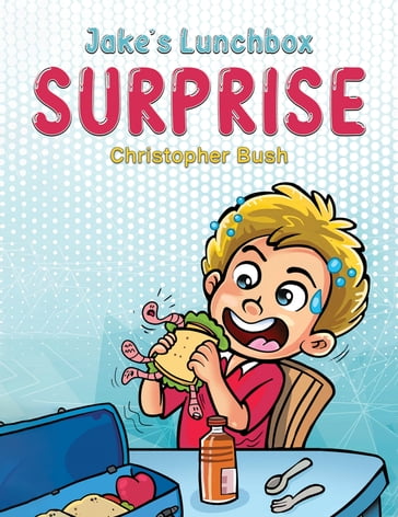 Jake's Lunchbox Surprise - Christopher Bush