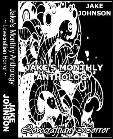 Jake's Monthly- Lovecraftian Horror Anthology - Jake Johnson