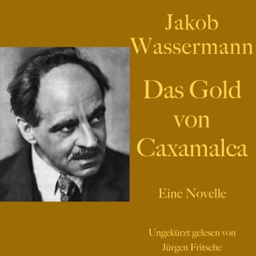 Jakob Wassermann: Das Gold von Caxamalca - Jakob Wassermann - Jurgen Fritsche