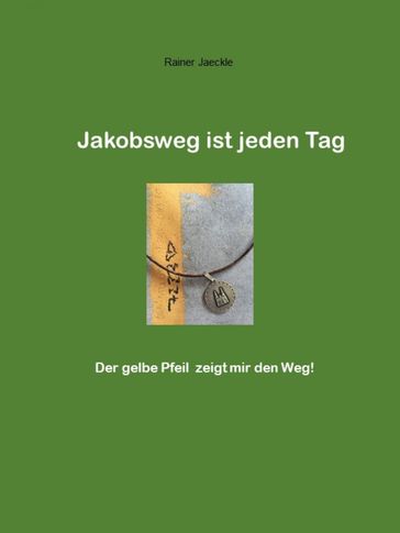 Jakobsweg ist jeden Tag - Rainer Jackle