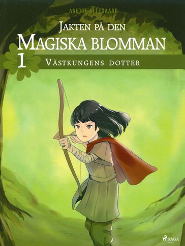 Jakten pa den magiska blomman 1: Västkungens dotter - Anette Ellegaard