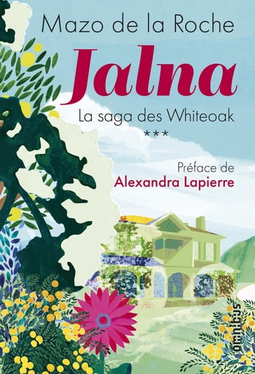 Jalna. La Saga des Whiteoak - Volume 3 - Mazo de la Roche - Pascale Frey - Alexandra Lapierre