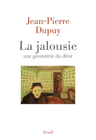 La Jalousie. Une géométrie du désir - Jean-Pierre Dupuy