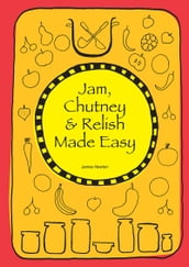 Jam, Chutney & Relish Made Easy