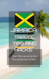 Jamaica Travel Tips and Hacks: Don t Miss Out on the Best That Jamaica has to Offer!
