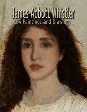 James Abbott Whistler: 154 Paintings and Drawings