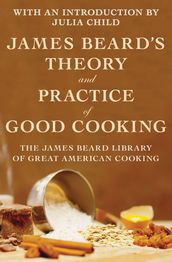 James Beard s Theory and Practice of Good Cooking