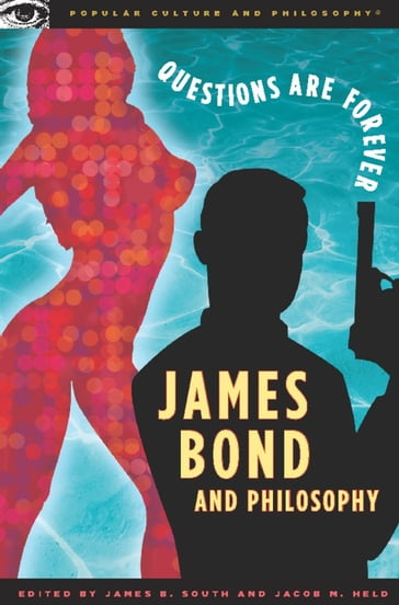 James Bond and Philosophy - James B. South - Jacob M. Held