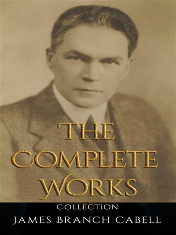 James Branch Cabell: The Complete Works - James Branch Cabell