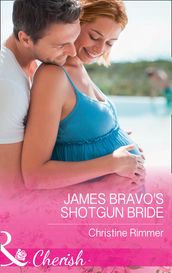 James Bravo s Shotgun Bride (Mills & Boon Cherish) (The Bravos of Justice Creek, Book 4)