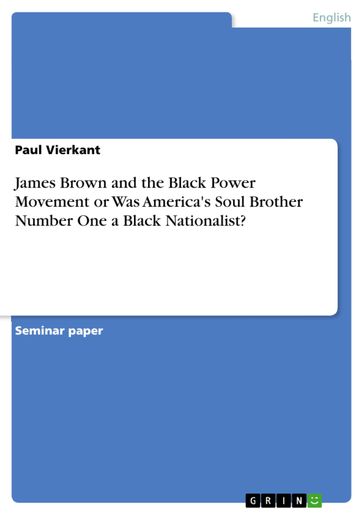 James Brown and the Black Power Movement or Was America's Soul Brother Number One a Black Nationalist? - Paul Vierkant