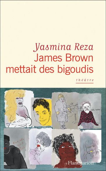 James Brown mettait des bigoudis - Yasmina Reza