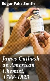 James Cutbush, an American Chemist, 1788-1823