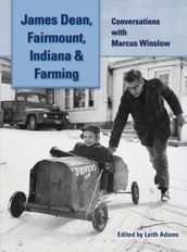 James Dean, Fairmount, Indiana & Farming: Conversations with Marcus Winslow