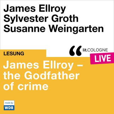 James Ellroy - The Godfather of crime - lit.COLOGNE live (ungekürzt) - James Ellroy