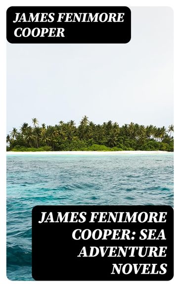 James Fenimore Cooper: Sea Adventure Novels - James Fenimore Cooper