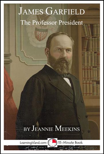 James Garfield: The Professor President - Jeannie Meekins