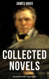 James Hogg: Collected Novels, Scottish Mystery Tales & Fantasy Stories