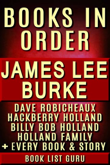 James Lee Burke Books in Order: Dave Robicheaux series, Hackberry Holland series, Billy Bob Holland series, Holland Family series, all short stories and standalone novels. - Book List Guru