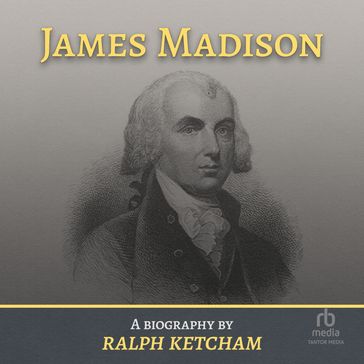 James Madison - Ralph Ketcham