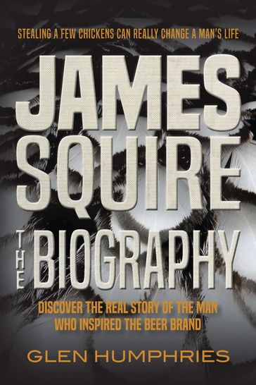 James Squire: The Biography - Glen Humphries