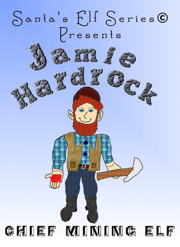 Jamie Hardrock, Chief Mining Elf - Joe Moore