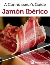 Jamón Ibérico: A Connoisseur s Guide