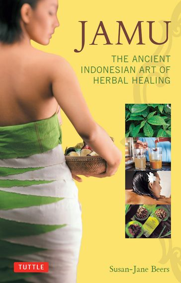 Jamu: The Ancient Indonesian Art of Herbal Healing - Susan-Jane Beers