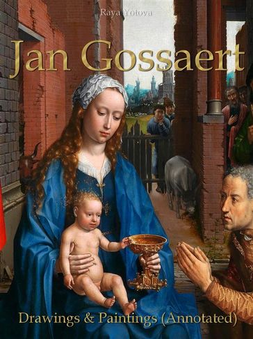 Jan Gossaert: Drawings & Paintings (Annotated) - Raya Yotova