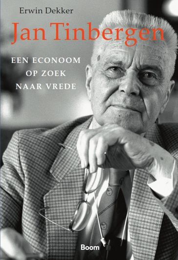 Jan Tinbergen; een econoom op zoek naar vrede - Erwin Dekker