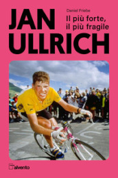 Jan Ullrich. Il più forte, il più fragile