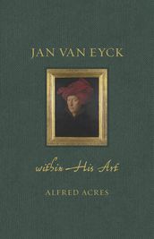 Jan van Eyck within His Art