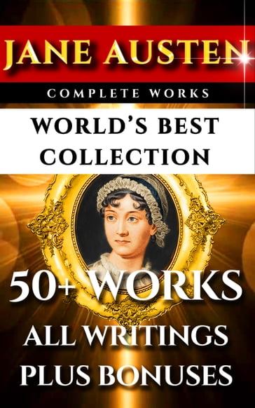 Jane Austen Complete Works - World's Best Ultimate Collection - James Edward Austen-Leigh - Austen Jane