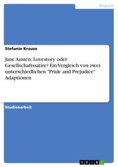 Jane Austen: Lovestory oder Gesellschaftssatire? Ein Vergleich von zwei unterschiedlichen  Pride and Prejudice  Adaptionen